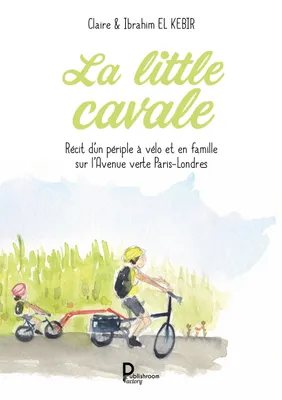 La little cavale, Récit d’un périple à vélo et en famille sur l’Avenue verte Paris-Londres