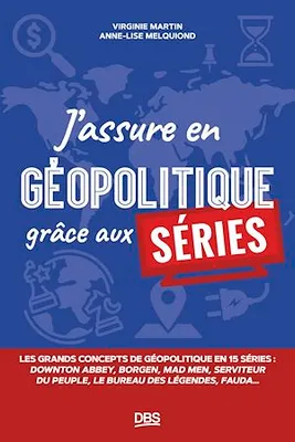 J’assure en géopolitique grâce aux séries, Les grands concepts de géopolitique en 15 séries
