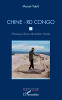 Chine-RD Congo, Chronique d'une colonisation choisie