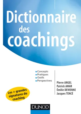 Dictionnaire des coachings - Concepts, pratiques, outils, perspectives
