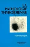 La Pathologie thyroïdienne - diagnostic et traitement, diagnostic et traitement