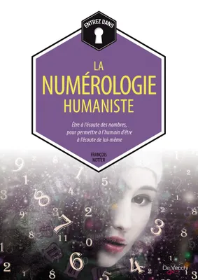 La numérologie humaniste / être à l'écoute des nombres pour communiquer avec le meilleur en soi