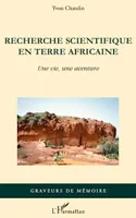 Recherche scientifique en terre africaine, Une vie, une aventure