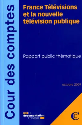 France Télévisions et la nouvelle télévision publique, rapport public thématique, octobre 2009