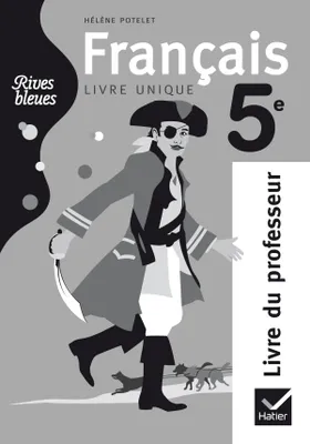 Rives bleues Livre unique de Français 5e éd. 2010 - Livre du professeur