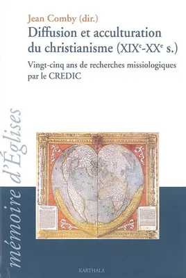 Diffusion et acculturation du christianisme, XIXe-XXe siècle - vingt-cinq ans de recherches missiologiques par le CREDIC, vingt-cinq ans de recherches missiologiques par le CREDIC