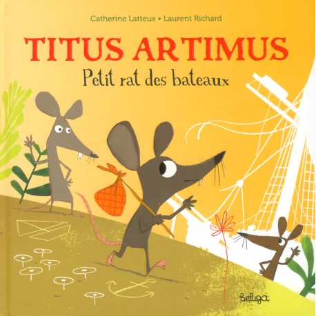 TITUS ARTIMUS, PETIT RAT DES BATEAUX Catherine Lafaye-Latteux