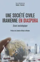 Une société civile iranienne en diaspora, Essai sociologique