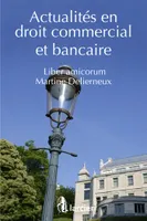 Actualités en droit commercial et bancaire, Liber amicorum Martine Delierneux