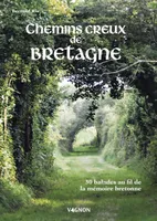 Sur les chemins creux de Bretagne. 30 balades à la découverte de la mémoire bretonne, 30 balades à la découverte de la mémoire bretonne