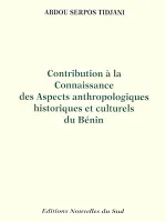 Contribution à la connaissance des aspects anthropologiques historiques et culturels du Bénin - Tome I