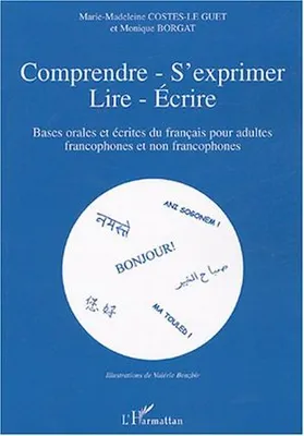 Comprendre - s'exprimer- lire- Ecrire, Bases orales et écrites du français pour adultes francophones et non-francophones