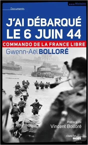 Livres Histoire et Géographie Histoire Seconde guerre mondiale J'ai débarqué le 6 juin 44 - Commando de la France Libre -nouvelle édition- Gwenn-Aël Bolloré