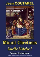 Minuit chrétiens, quelle histoire !, Roman historique
