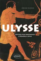 Ulysse. Odyssée d'un personnage, d'Homère à Joyce, odyssée d'un personnage d'Homère à Joyce
