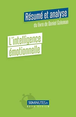 L'intelligence émotionnelle (Résumé et analyse du livre de Daniel Goleman)