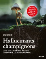 Hallucinants champignons, Leurs extraordinaires pouvoirs sur la santé, l'esprit et la planète