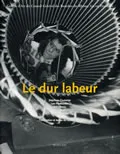 le dur labeur, [Stéphane Couturier, Lee Friedlander, Willy Ronis, Fred Stein, Jakob Tuggener]