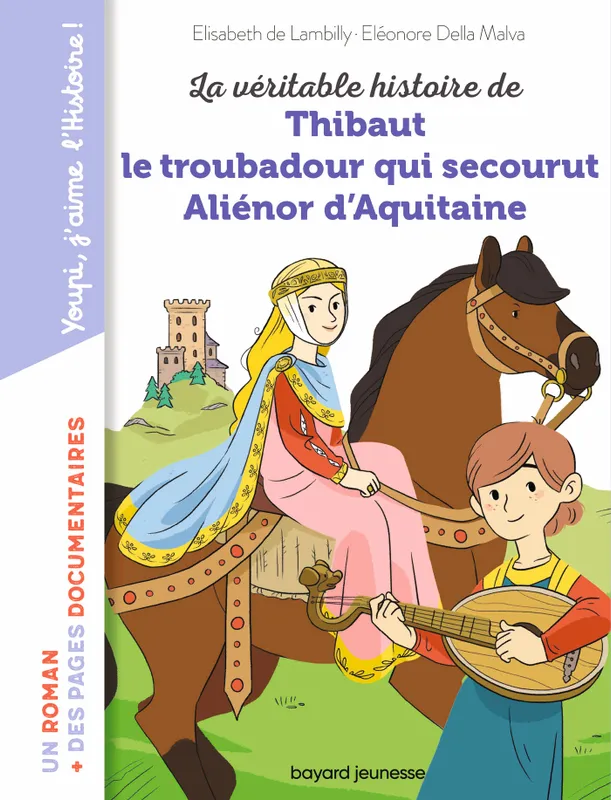 Jeux et Jouets Livres Livres pour les  6-9 ans Romans La véritable histoire de Thibaut, le troubadour qui secourut Aliénor d'Aquitaine ELISABETH DE LAMBILLY