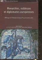 Monarchies noblesses et diplomaties Europeennes. mélanges en l'honneur de jean f, mélanges en l'honneur de Jean-François Labourdette