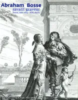 Abraham Bosse, savant graveur (1604-1676), Tours, vers 1604-1676, Paris