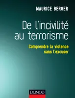 De l'incivilité au terrorisme - Comprendre la violence sans l'excuser, Comprendre la violence sans l'excuser