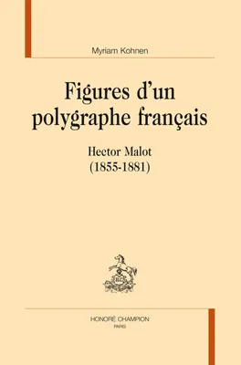Figures d'un polygraphe français - Hector Malot, 1855-1881