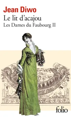 Les Dames du faubourg ., 2, Les dames du Faubourg Tome II : Le lit d'acajou