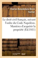 Le droit civil français, suivant l'ordre du Code Napoléon. Manières dont on acquiert la propriété