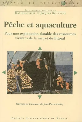 Pêche et aquaculture, Pour une exploitation durable des ressources vivantes de la mer et du littoralOuvrage en l'honneur de Jean-Pierre Corlay