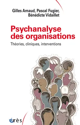 Psychanalyse des organisations, Théories, cliniques, interventions