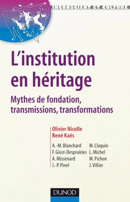 L'institution en héritage - Mythes de fondation, transmissions, transformations, Mythes de fondation, transmissions, transformations