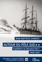 2, Autour du Pôle Sud - Tome 2 - Expédition du Pourquoi Pas ? 1908-1910, Grands caractères, édition accessible pour les malvoyants