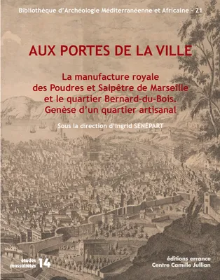 Aux portes de la ville, La manufacture royale des Poudres et Salpêtre de Marseille et le quartier Bernard-du-Bois. Genèse d?