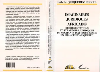 Imaginaires juridiques africains, Représentations et stratégies juridiques de migrants d'Afrique Noire en France et au Québec