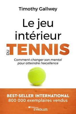 Le jeu intérieur du tennis, Comment changer son mental pour atteindre l'excellence