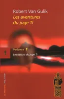 Les aventures du Juge Ti, 1, Le juge Ti / tome 1 : Les débuts du juge Ti, romans et nouvelles