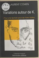 Variations autour de K., pour une lecture juive de Franz Kafka