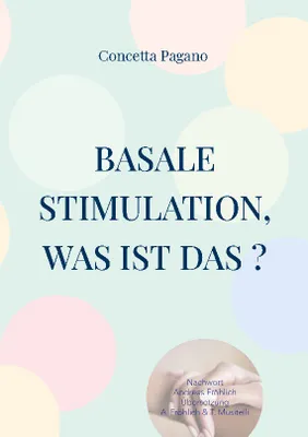 Basale Stimulation, was ist das ?, Für Familienangehörige und professionnelle Begleitpersonen