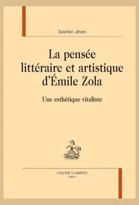 207, La pensée littéraire et artistique d'Émile Zola, Une esthétique vitaliste