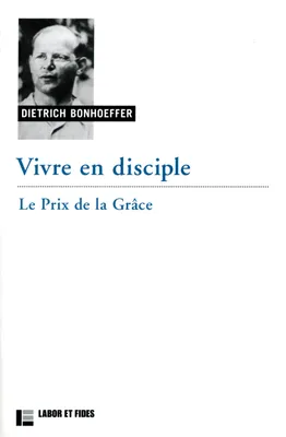 Oeuvres de Dietrich Bonhoeffer, 4, Vivre en disciple : le prix de la grâce, le prix de la grâce