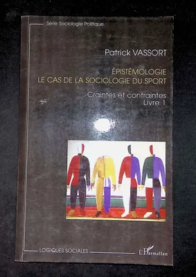 Épistémologie, 1, Epistémologie, le cas de la sociologie du sport, Craintes et contraintes - Livre 1