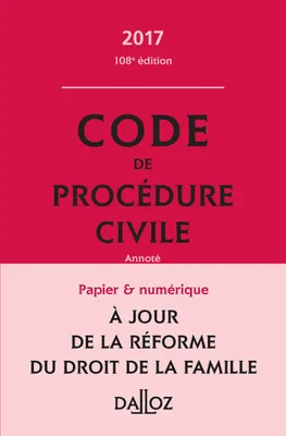 Code de procédure civile 2017 - 108e éd.