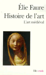 Livres Arts Beaux-Arts Histoire de l'art Histoire de l'art : l'art médiéval, L'art médiéval Élie Faure