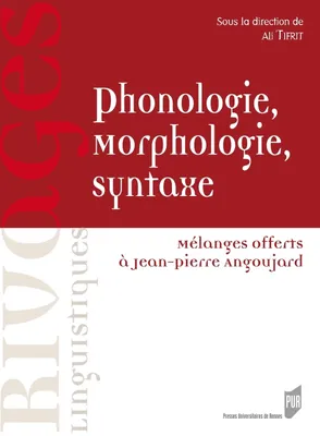 Phonologie, morphologie, syntaxe, Mélanges offerts à Jean-Pierre Angoujard