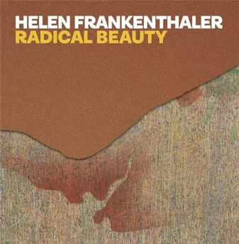 Helen Frankenthaler Radical Beauty /anglais