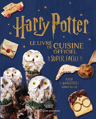 Harry Potter - Harry Potter - Le livre de cuisine officiel - Super facile, Plus de 40 recettes inspirées des films