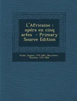 L'Africaine, Opera En Cinq Actes - Primary Source Edition