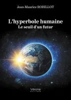 L'hyperbole humaine - Le seuil d'un futur