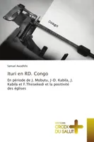 Ituri en RD. Congo, En période de J. Mobutu, J-D. Kabila, J. Kabila et F.Thsisekedi et la positivité des églises